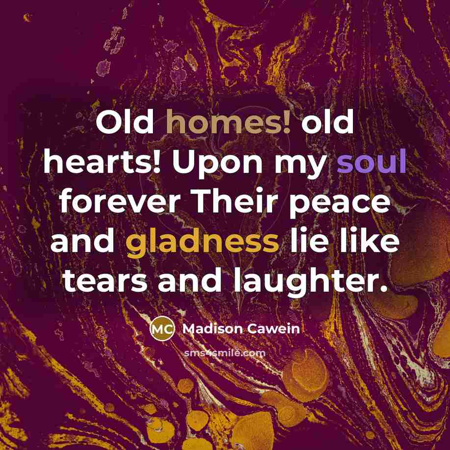 “Old homes! old hearts! Upon my soul forever Their peace…” quote by Madison Cawein
