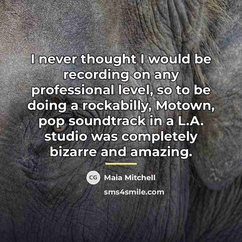 “I never thought I would be recording on any professional…” quote by Maia Mitchell