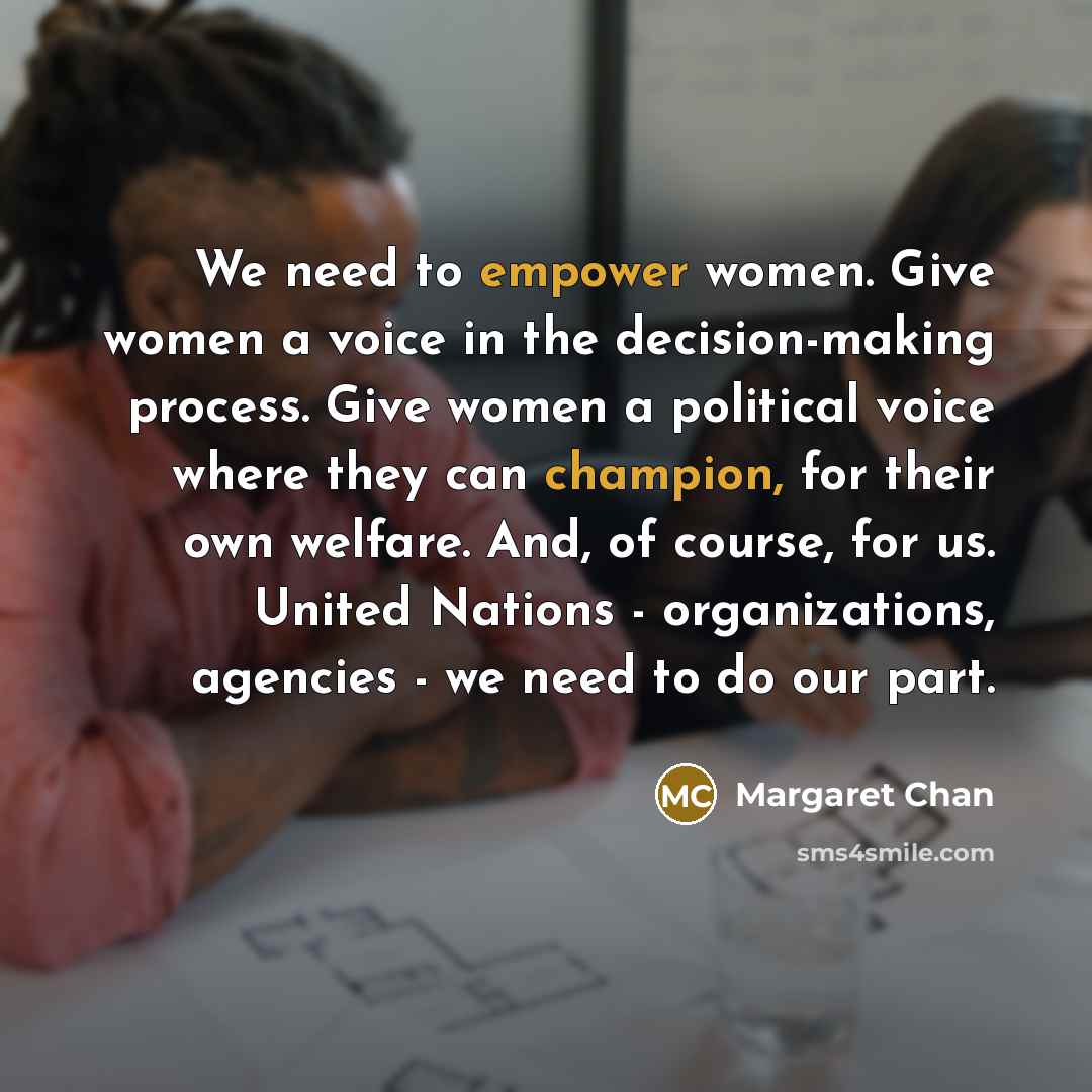 “We need to empower women. Give women a voice in…” quote by Margaret Chan