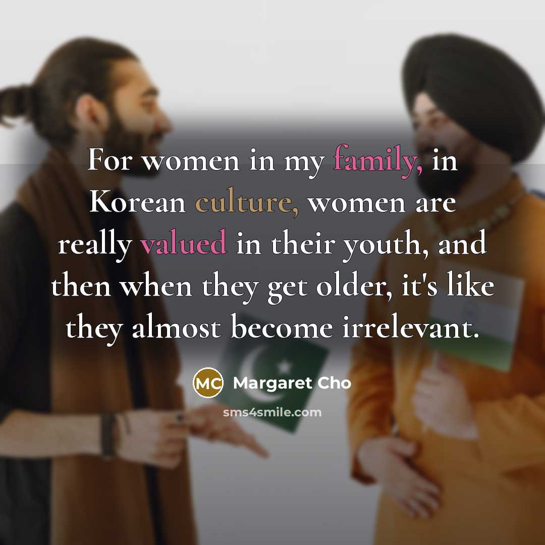 “For women in my family, in Korean culture, women are…” quote by Margaret Cho