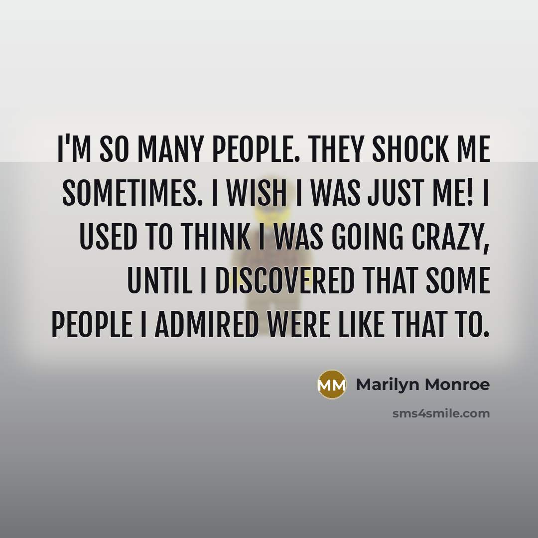 “I'm so many people. They shock me sometimes. I wish…” quote by Marilyn Monroe