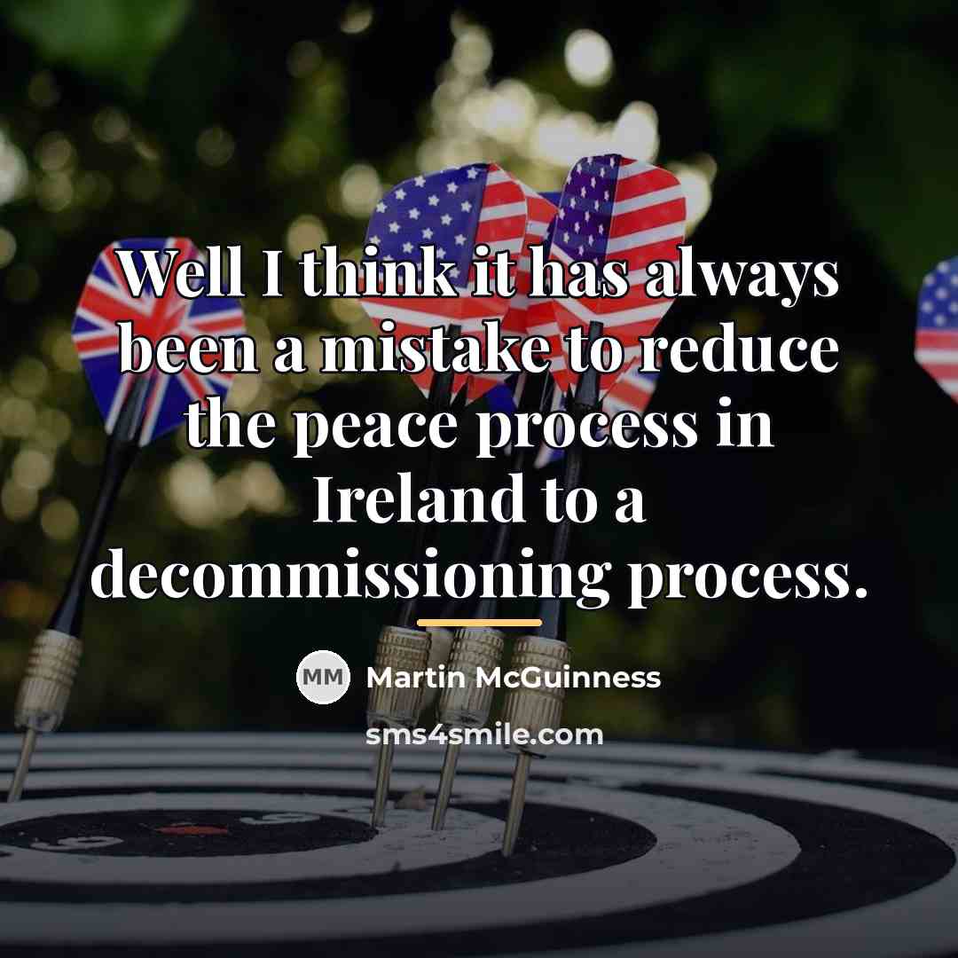 “Well I think it has always been a mistake to…” quote by Martin McGuinness