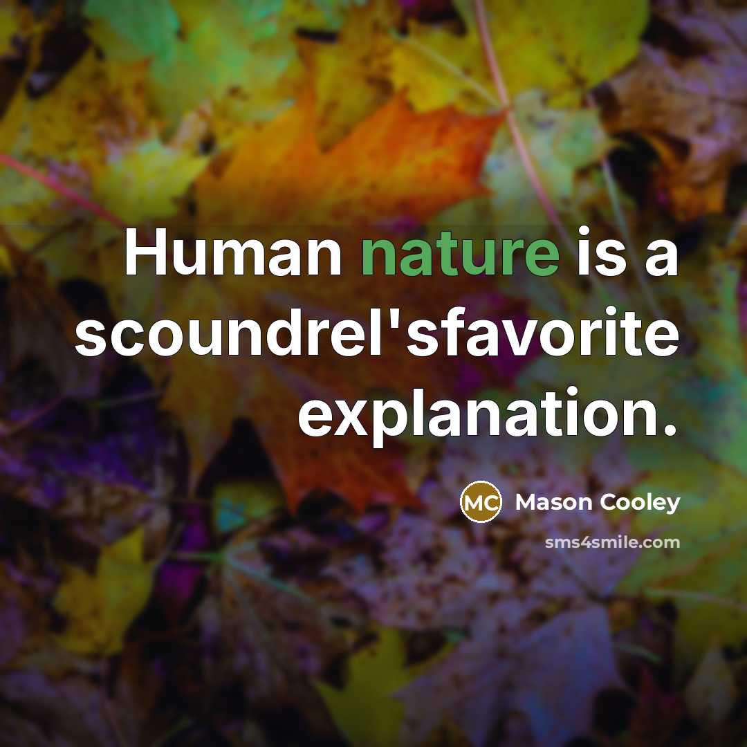 “Human nature is a scoundrel'sfavorite explanation.” quote by Mason Cooley