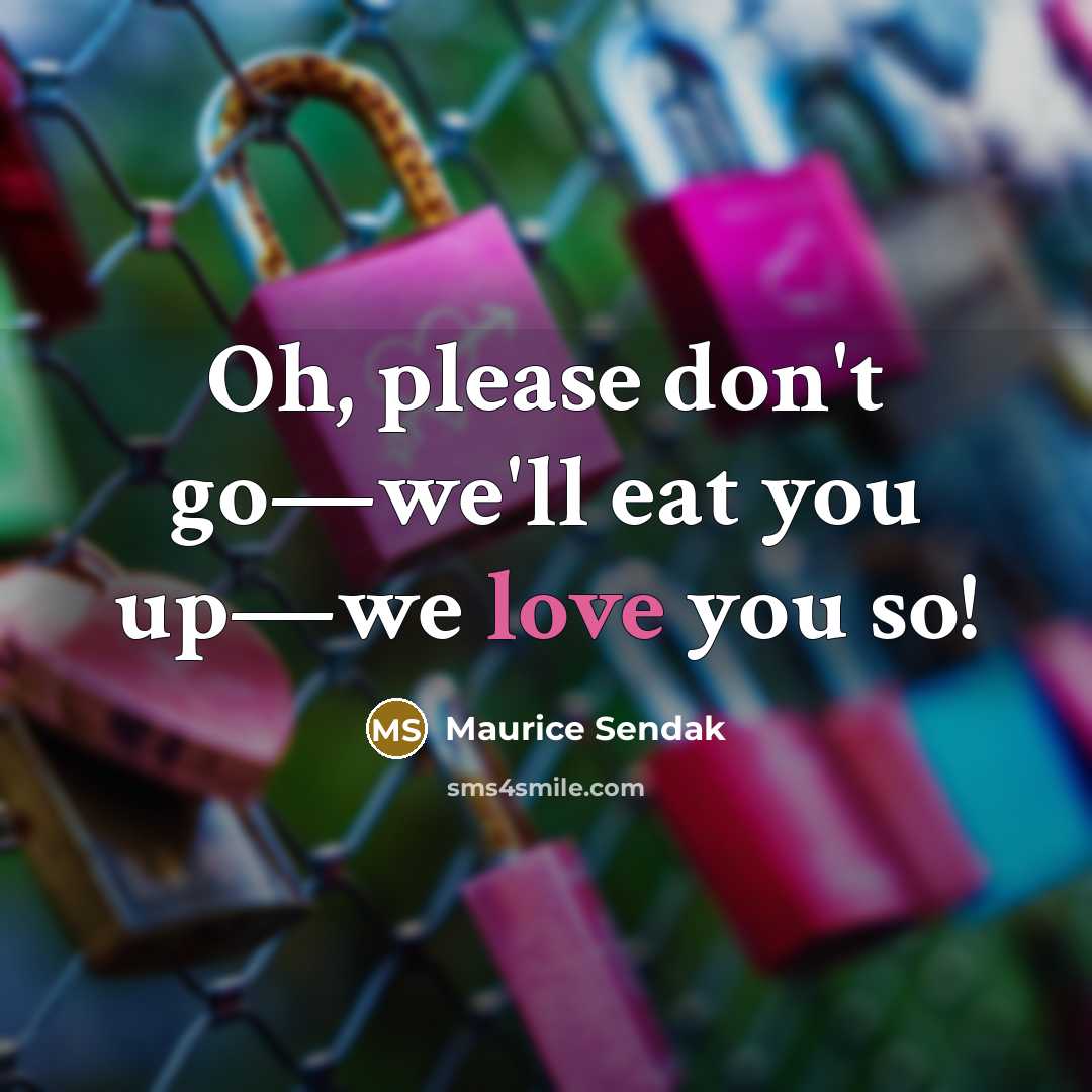 “Oh, please don't go—we'll eat you up—we love you so!” quote by Maurice Sendak