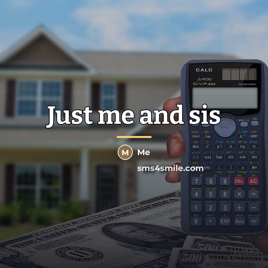 “Just me and sis…” quote by Me