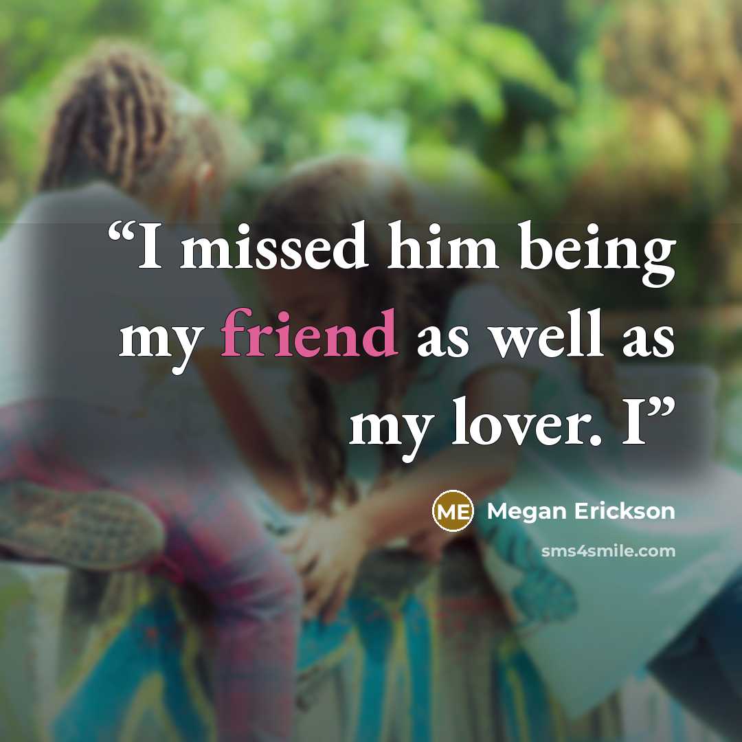 “I missed him being my friend as well as my lover. I” quote by Megan Erickson