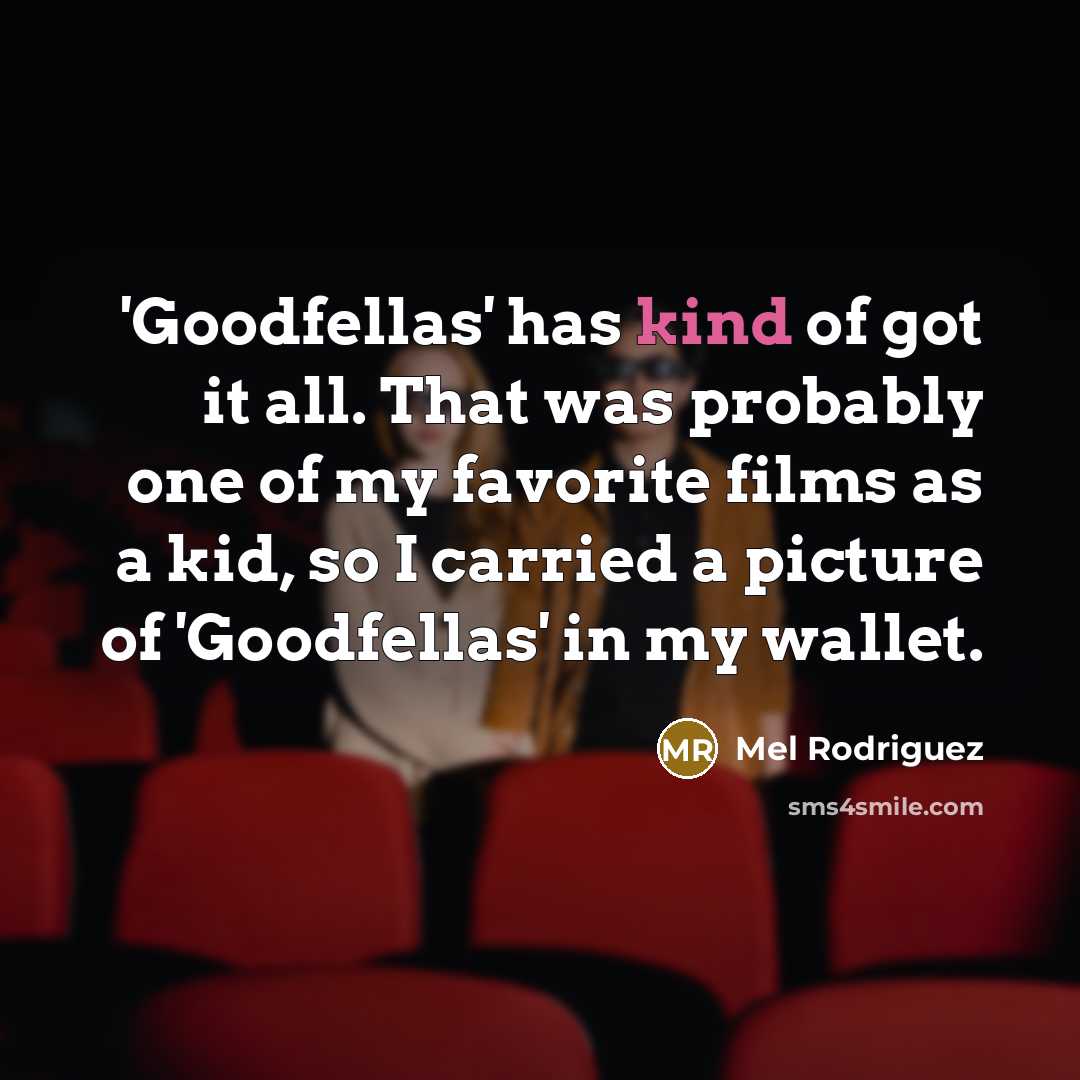 “'Goodfellas' has kind of got it all. That was probably…” quote by Mel Rodriguez