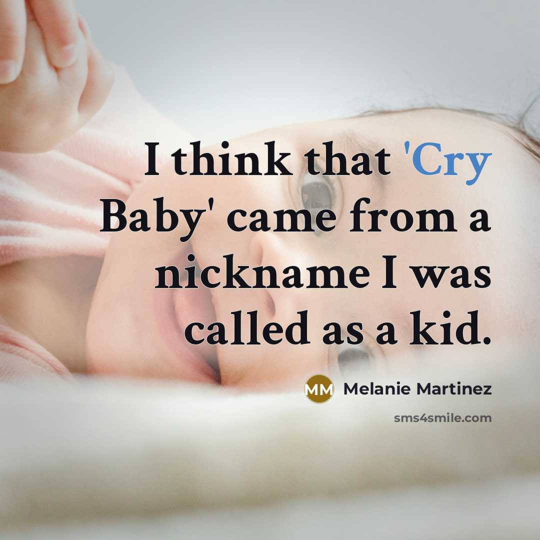 “I think that 'Cry Baby' came from a nickname I…” quote by Melanie Martinez