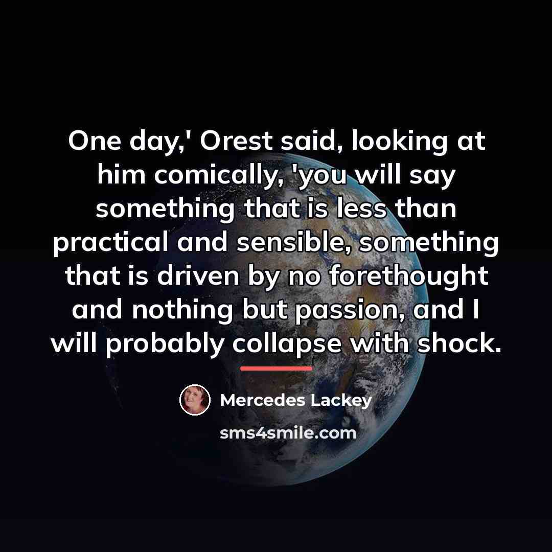 “One day,' Orest said, looking at him comically, 'you will…” quote by Mercedes Lackey
