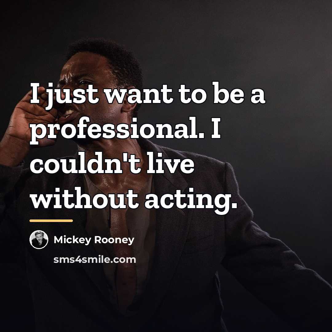 “I just want to be a professional. I couldn't live…” quote by Mickey Rooney