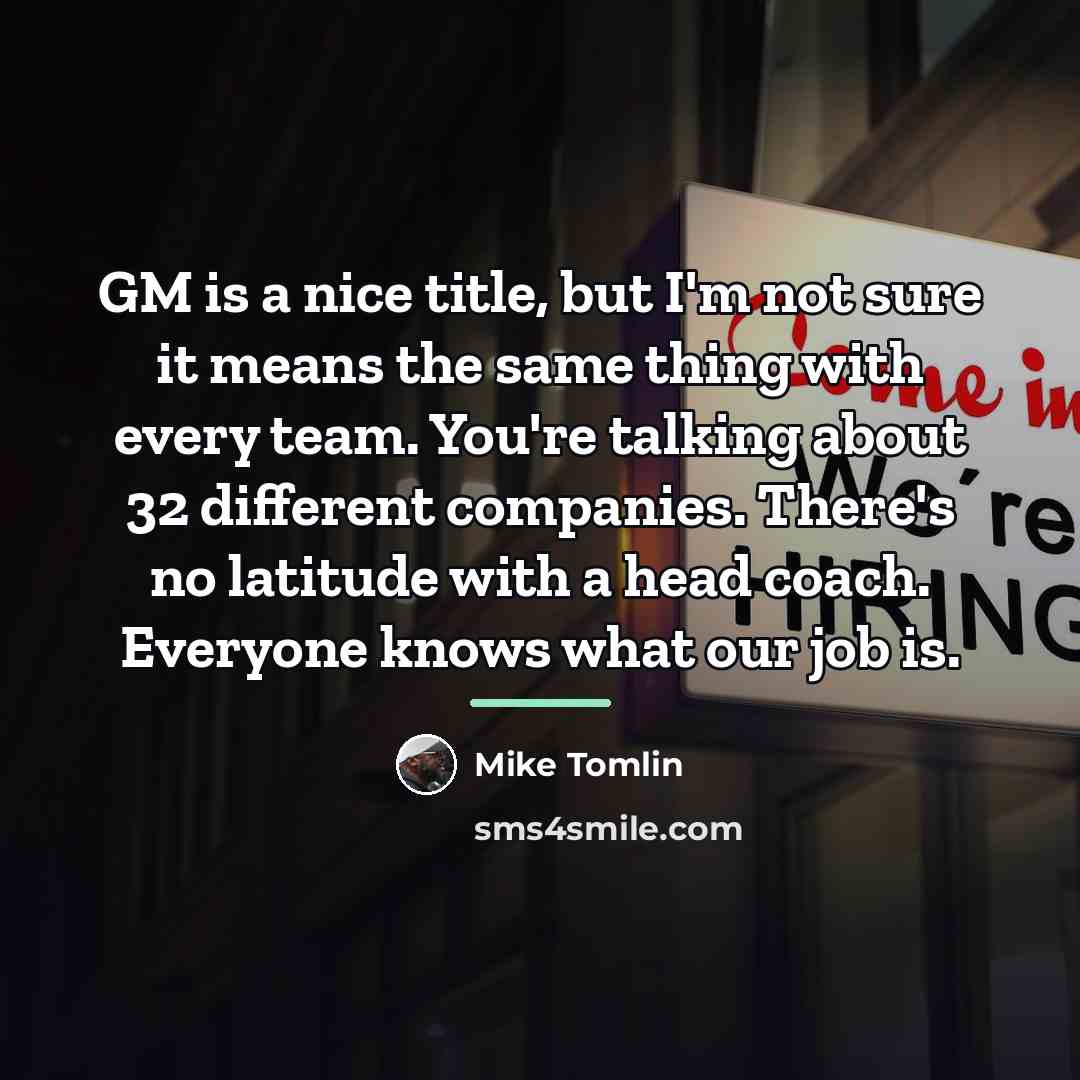 “GM is a nice title, but I'm not sure it…” quote by Mike Tomlin