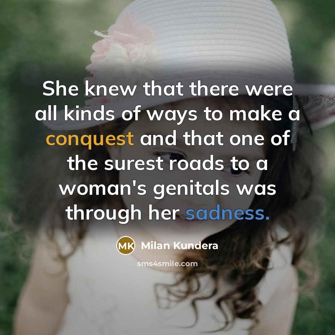 “She knew that there were all kinds of ways to…” quote by Milan Kundera