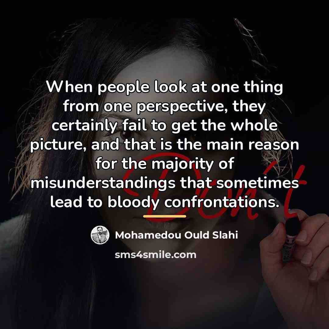 “When people look at one thing from one perspective, they…” quote by Mohamedou Ould Slahi