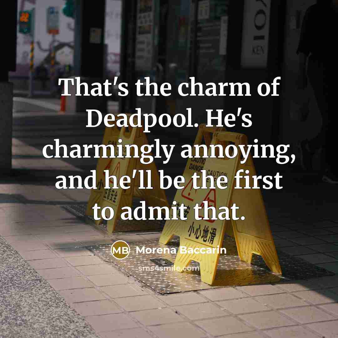“That's the charm of Deadpool. He's charmingly annoying, and he'll…” quote by Morena Baccarin