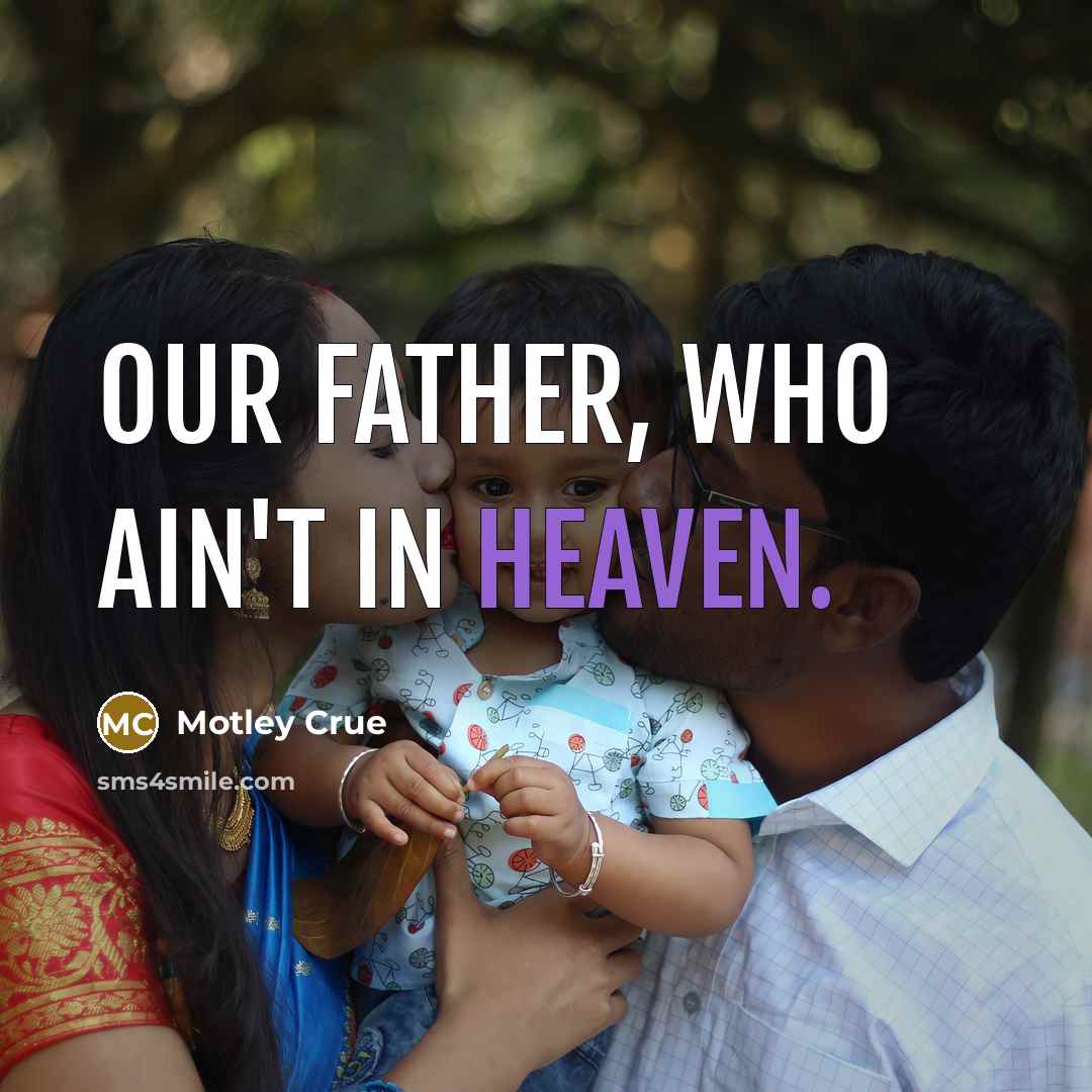 “Our Father, who ain't in heaven.” quote by Motley Crue