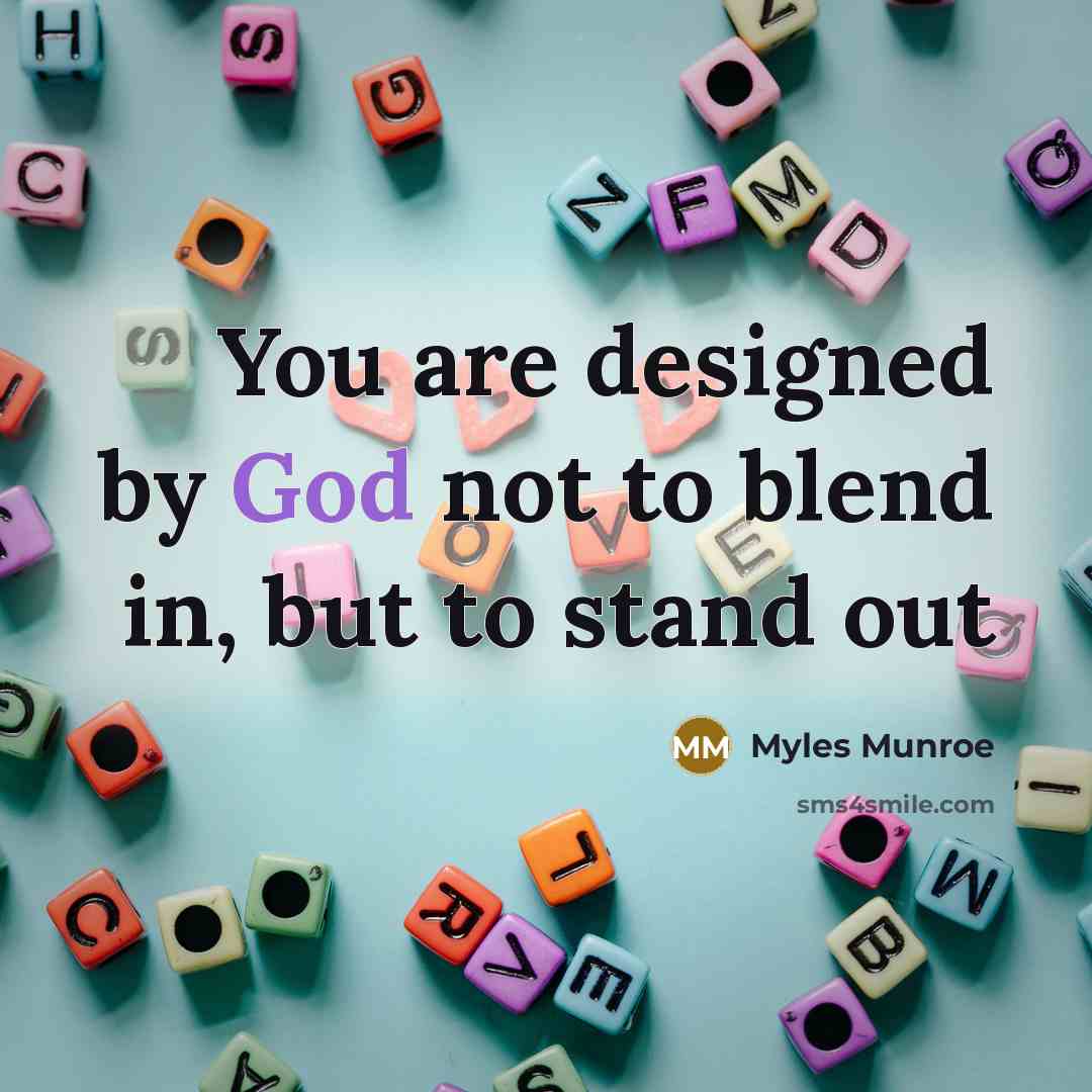 “You are designed by God not to blend in, but…” quote by Myles Munroe