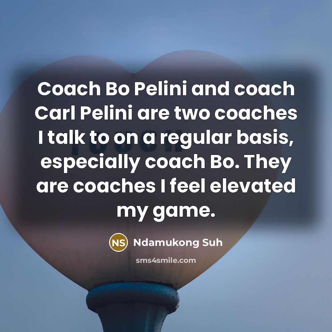 “Coach Bo Pelini and coach Carl Pelini are two coaches…” quote by Ndamukong Suh