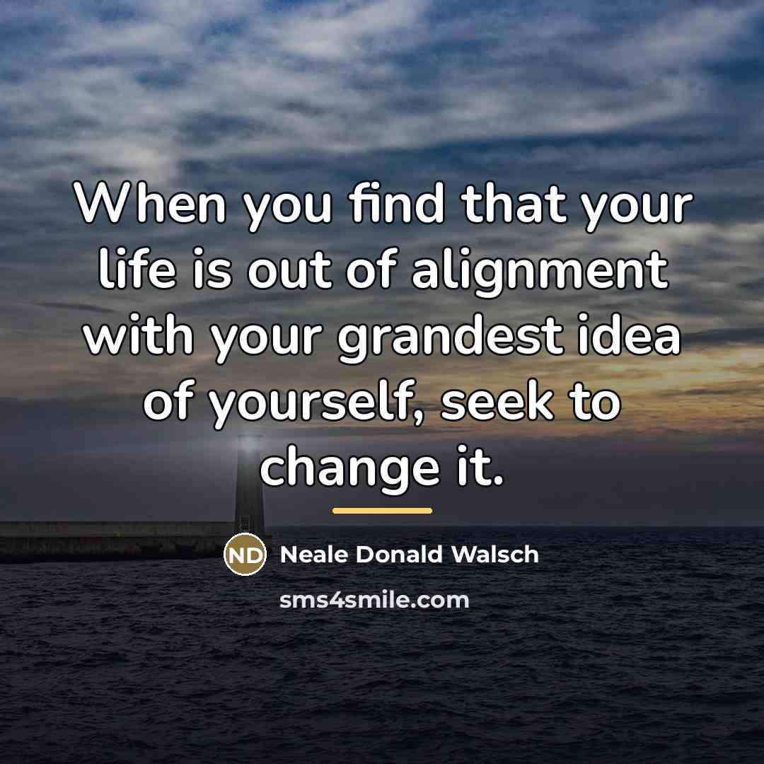 “When you find that your life is out of alignment…” quote by Neale Donald Walsch