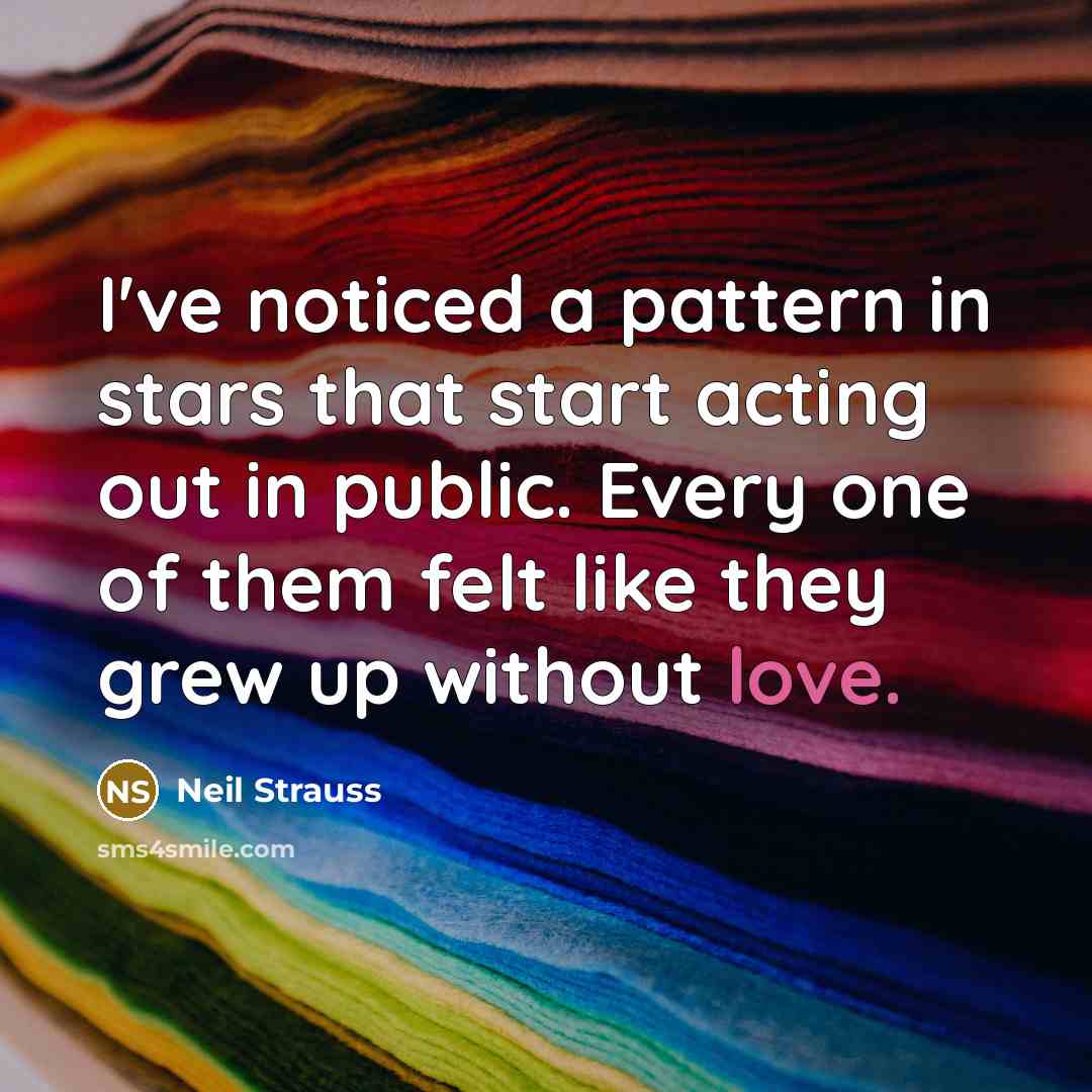 “I've noticed a pattern in stars that start acting out…” quote by Neil Strauss