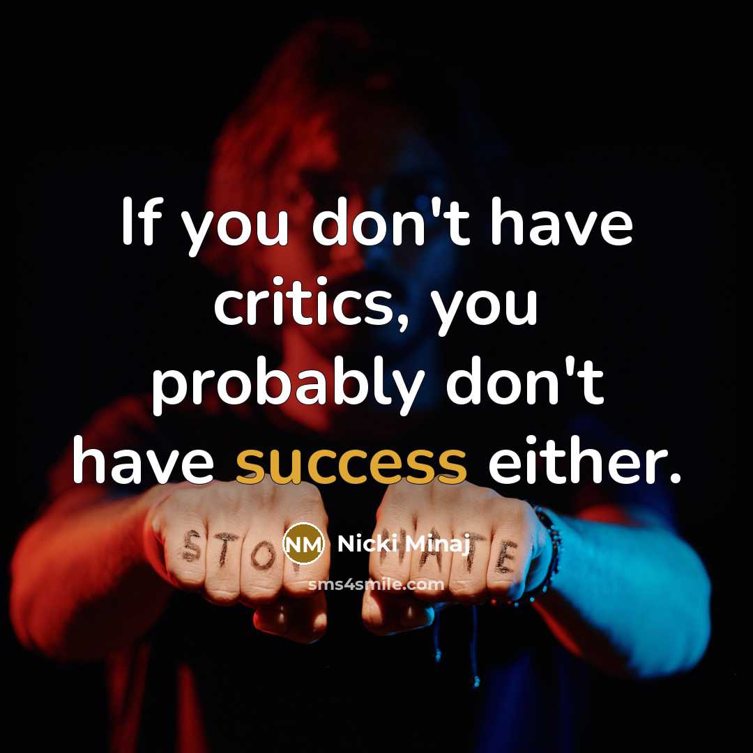 “If you don't have critics, you probably don't have success…” quote by Nicki Minaj