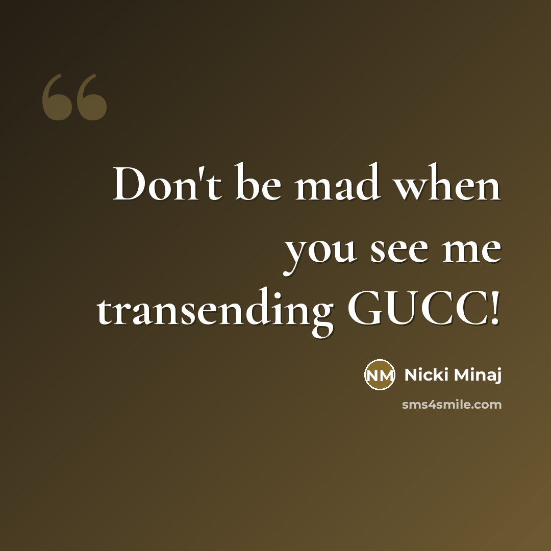 “Don't be mad when you see me transending GUCC!…” quote by Nicki Minaj