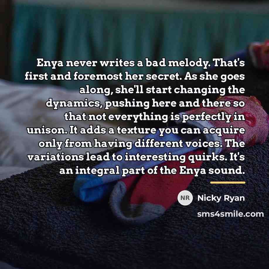 “Enya never writes a bad melody. That's first and foremost…” quote by Nicky Ryan