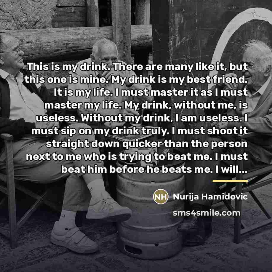 “This is my drink. There are many like it, but…” quote by Nurija Hamidovic