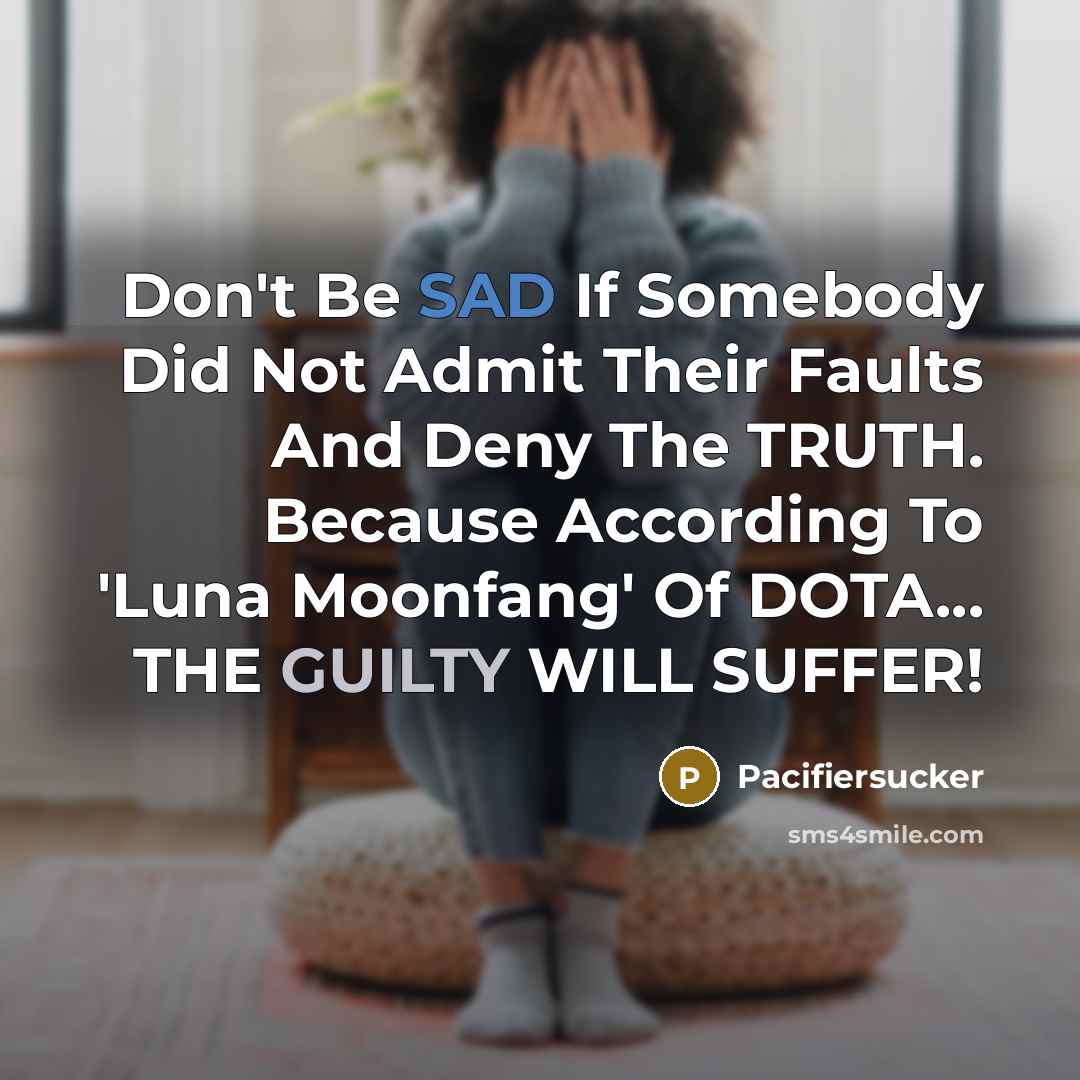 “Don't Be SAD If Somebody Did Not Admit Their Faults…” quote by Pacifiersucker