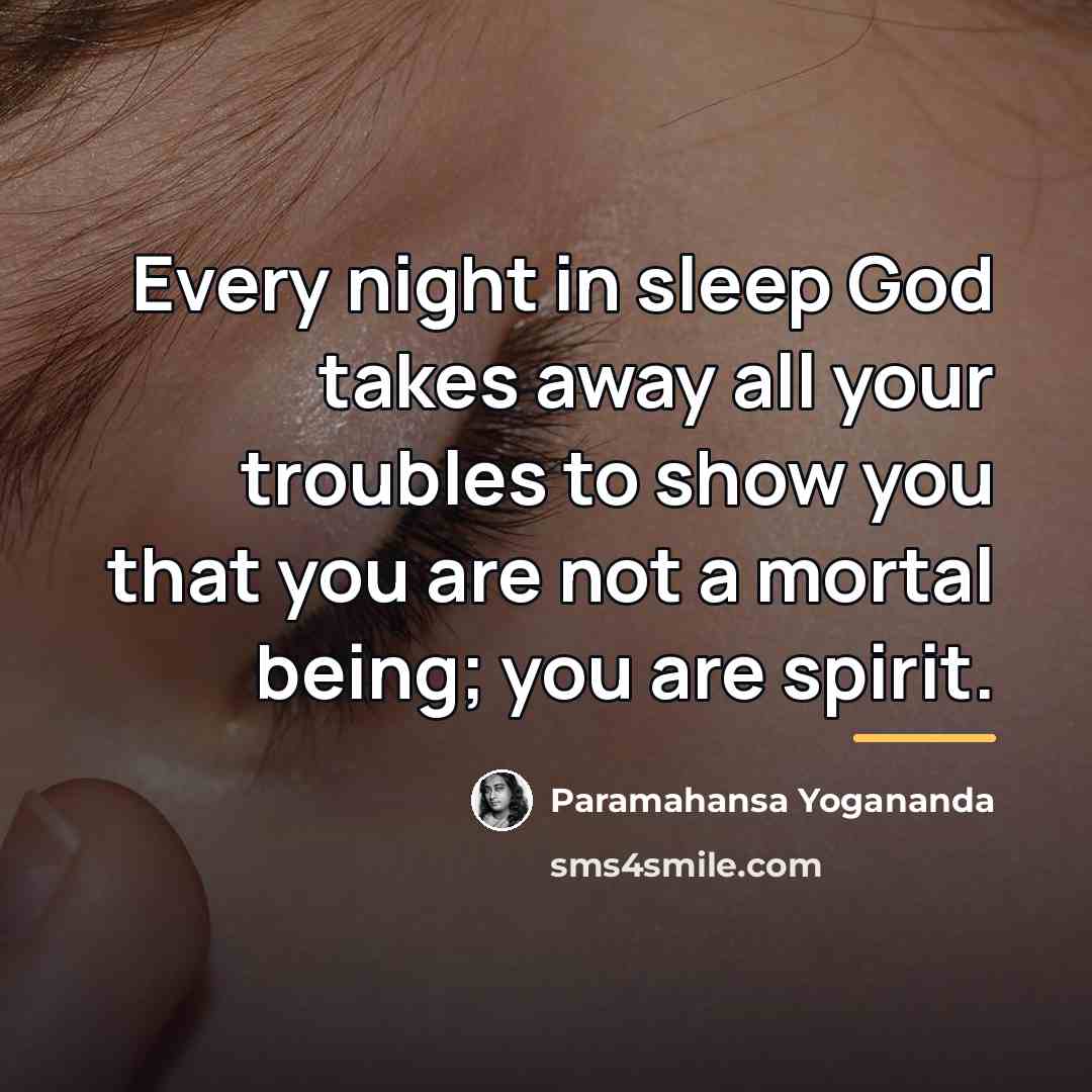 “Every night in sleep God takes away all your troubles…” quote by Paramahansa Yogananda
