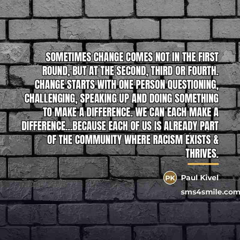 “Sometimes change comes not in the first round, but at…” quote by Paul Kivel