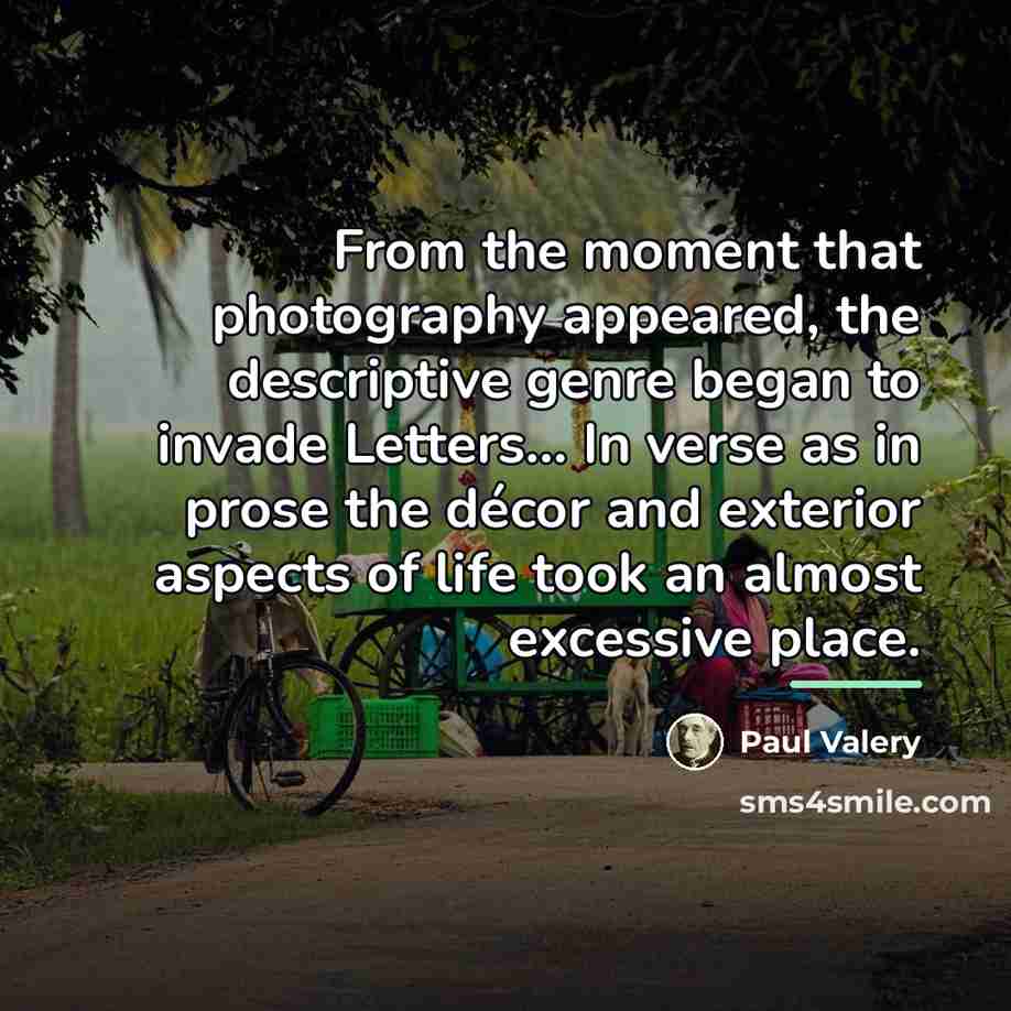 “From the moment that photography appeared, the descriptive genre began…” quote by Paul Valery