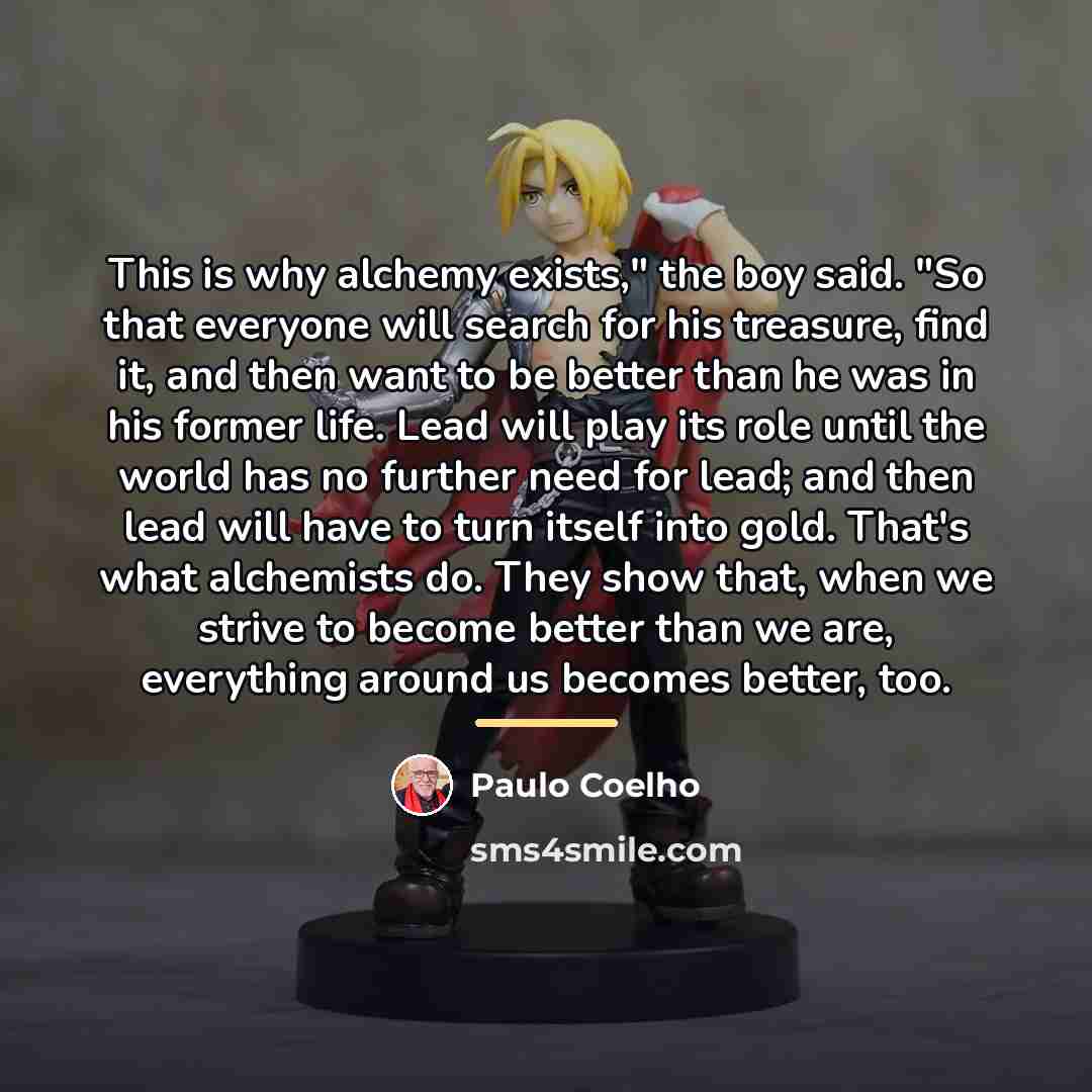 “This is why alchemy exists," the boy said. "So that…” quote by Paulo Coelho