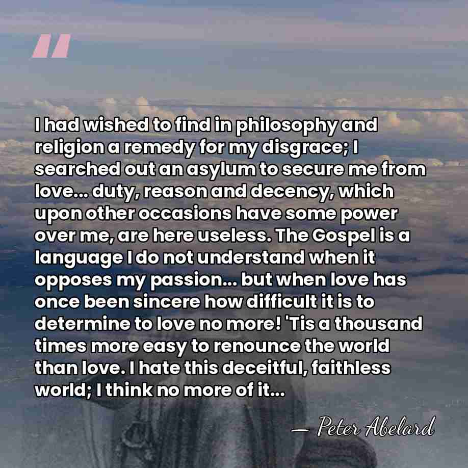I had wished to find in philosophy and religion a remedy for&hellip; - Peter Abelard