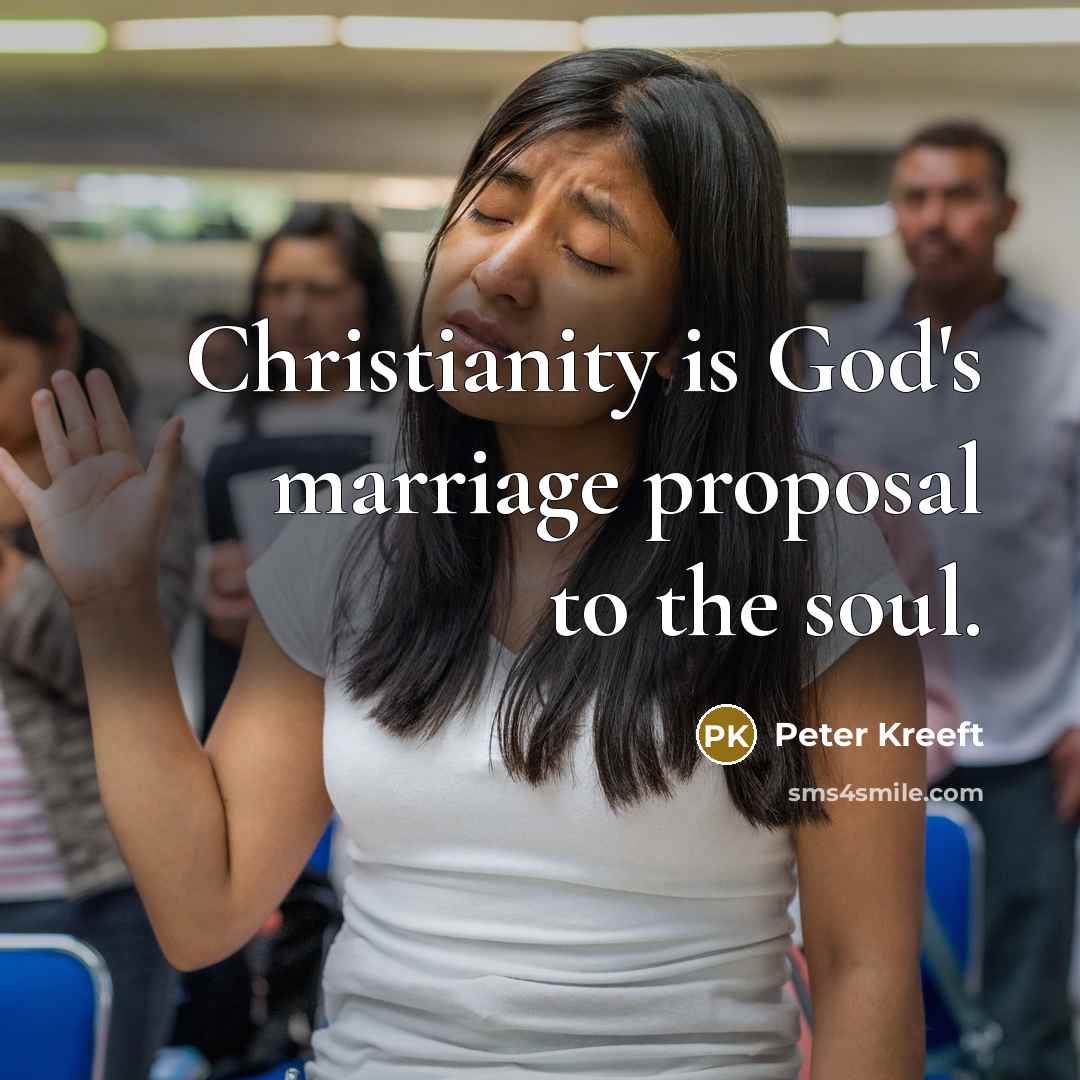 “Christianity is God's marriage proposal to the soul.…” quote by Peter Kreeft