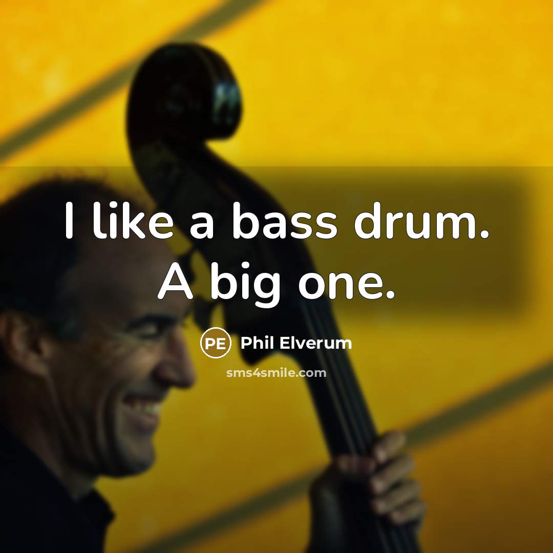 “I like a bass drum. A big one.…” quote by Phil Elverum