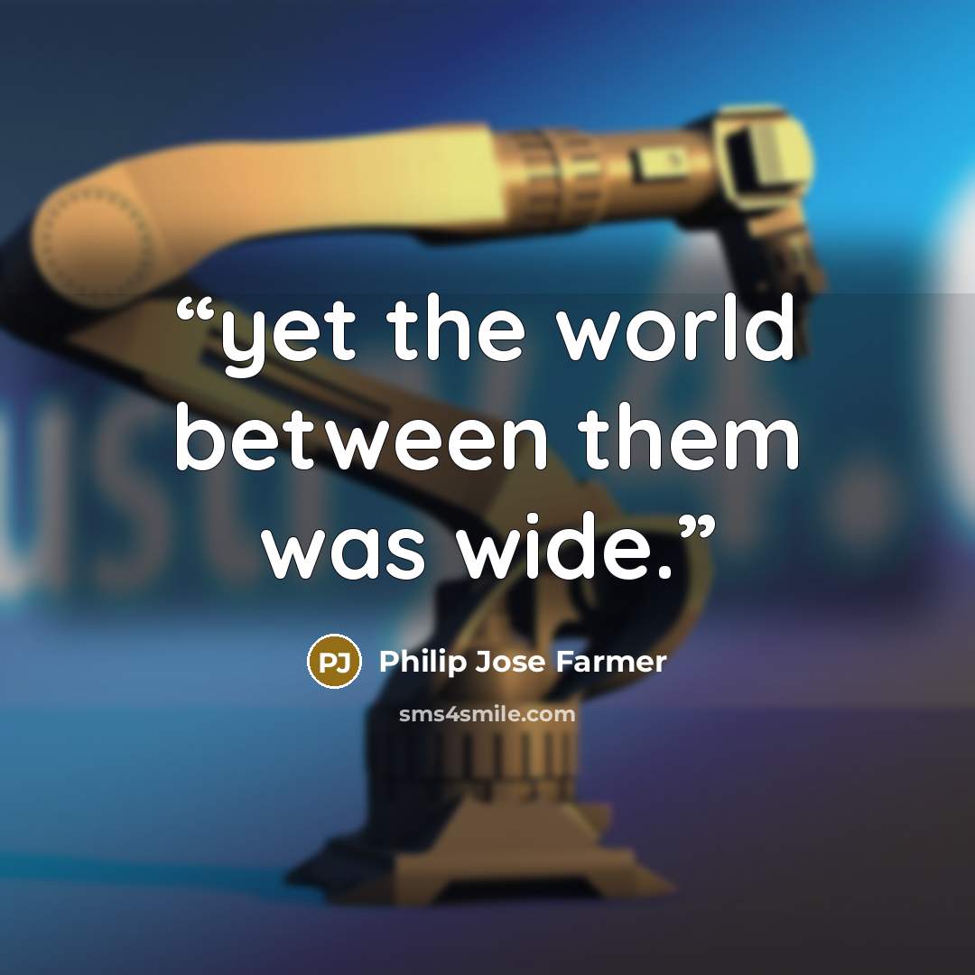 “yet the world between them was wide.” quote by Philip José Farmer