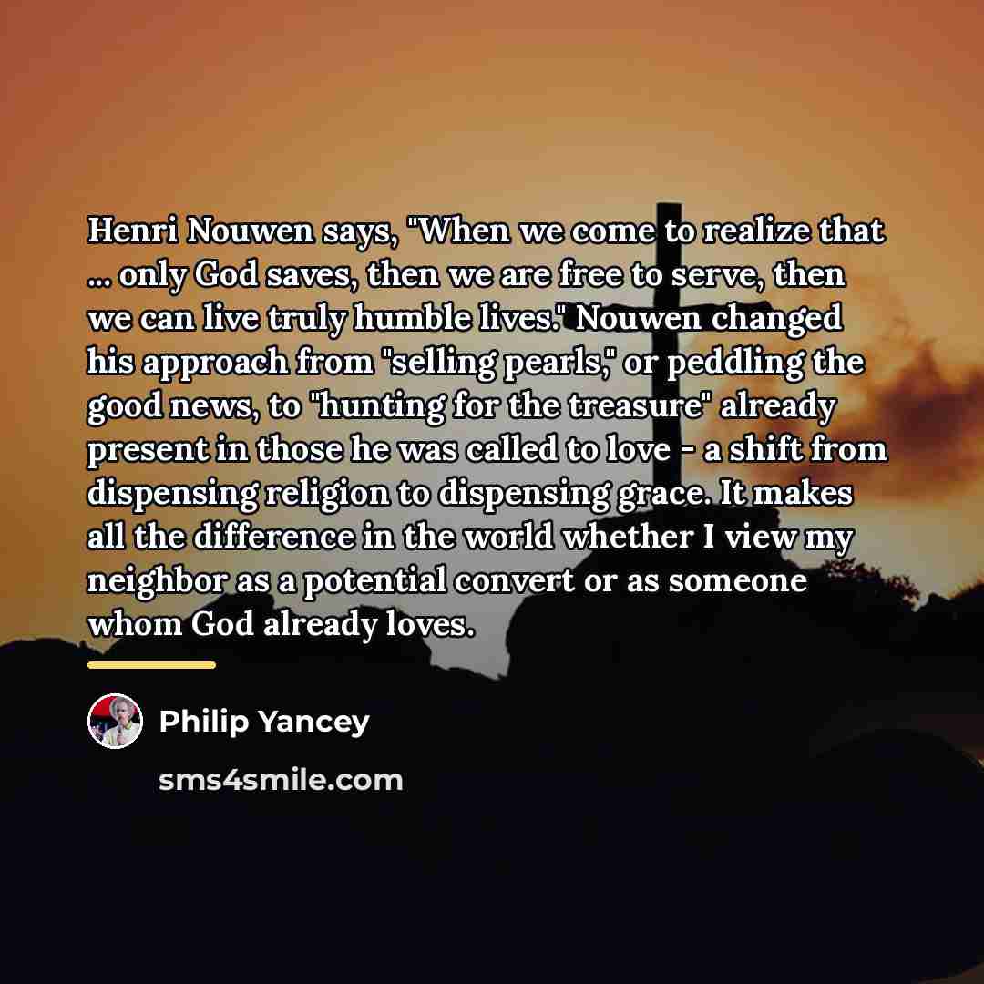 “Henri Nouwen says, "When we come to realize that ...…” quote by Philip Yancey