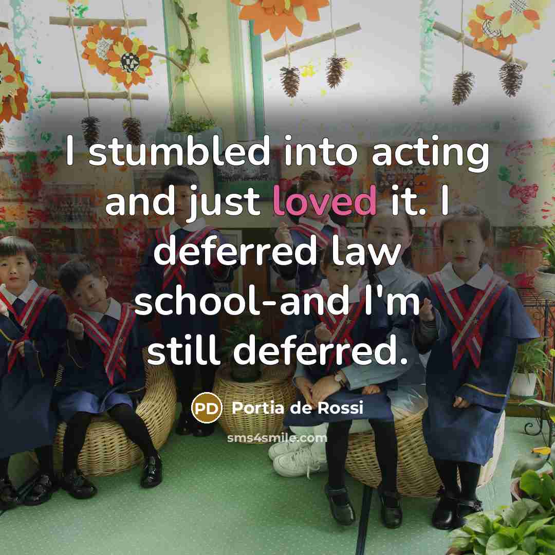 “I stumbled into acting and just loved it. I deferred…” quote by Portia de Rossi