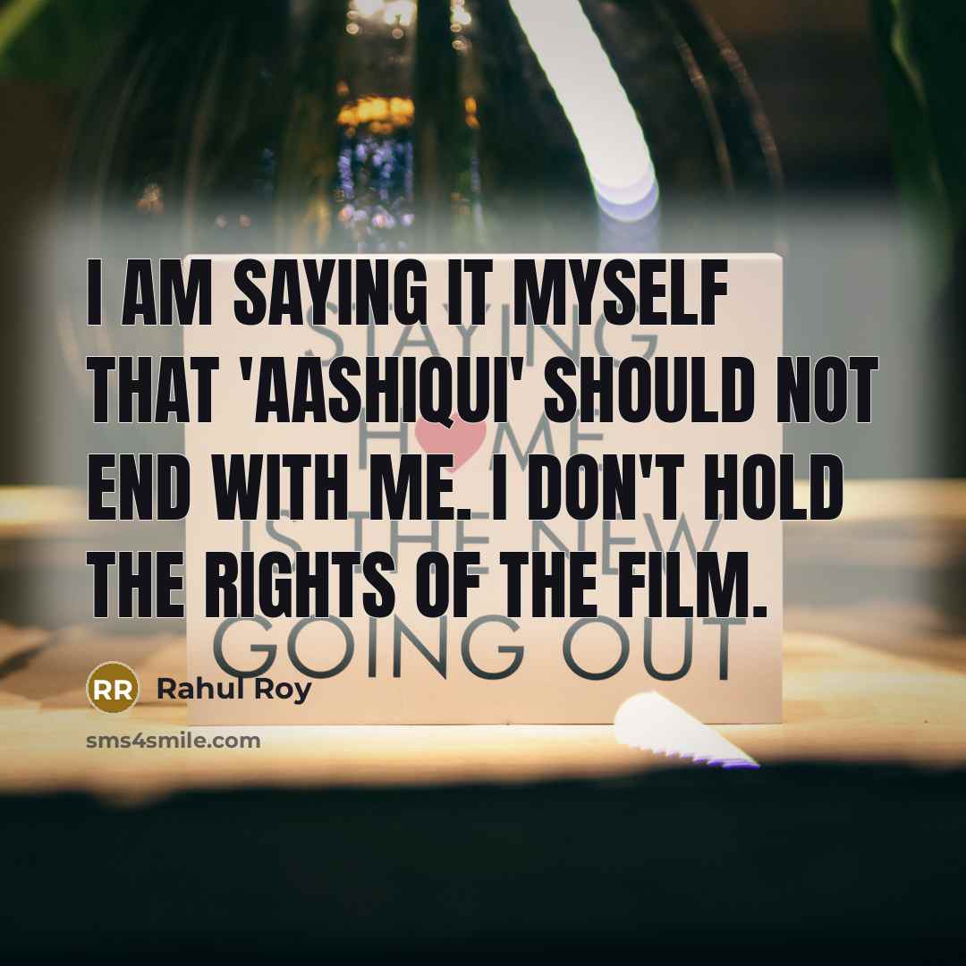 “I am saying it myself that 'Aashiqui' should not end…” quote by Rahul Roy
