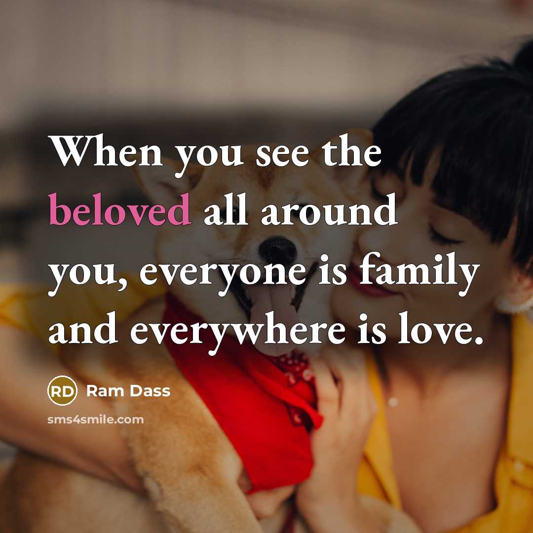 “When you see the beloved all around you, everyone is…” quote by Ram Dass