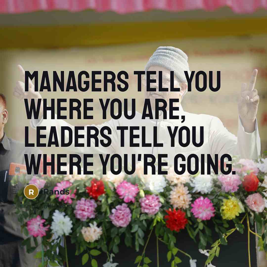 “Managers tell you where you are, leaders tell you where…” quote by Rands