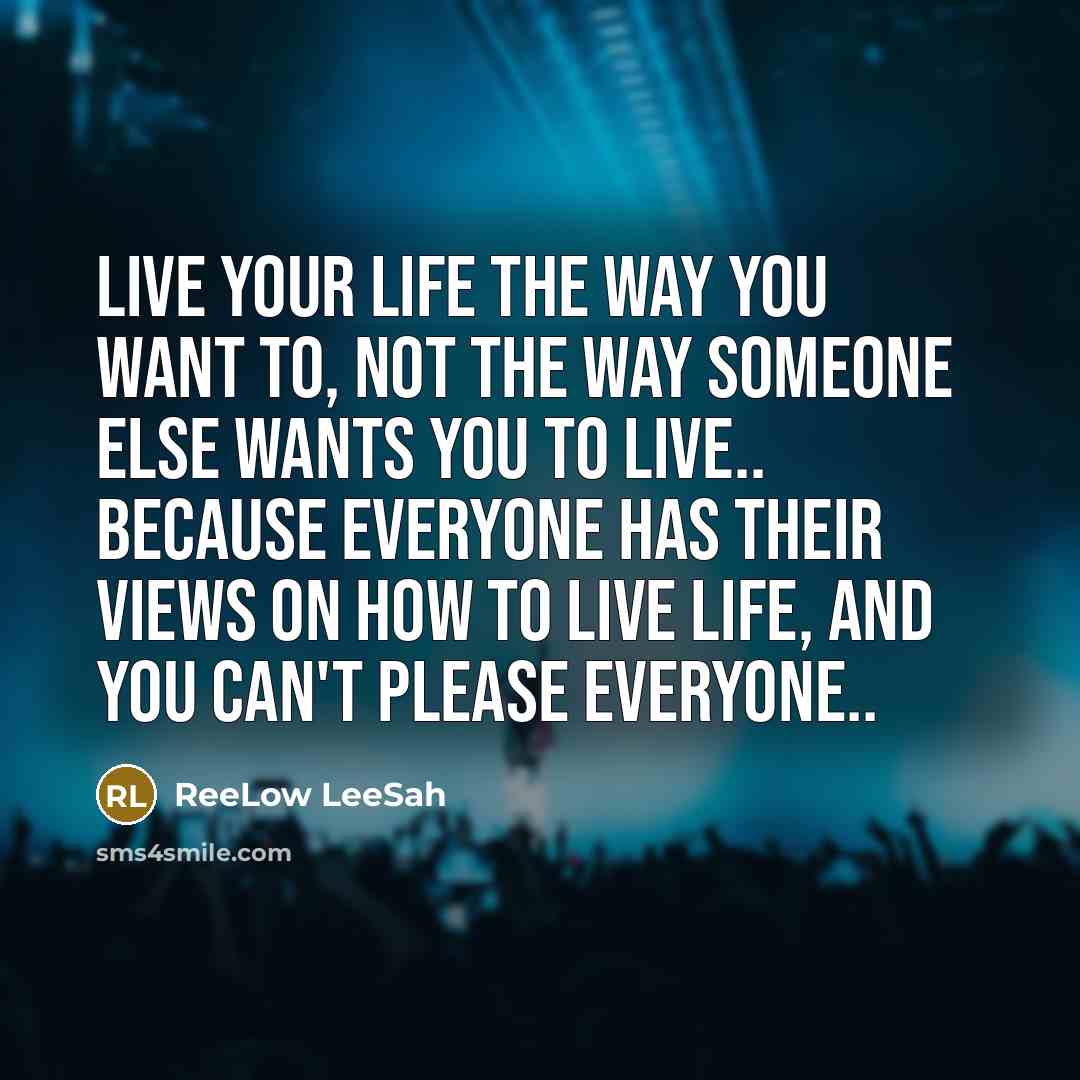 “Live your life the way you want to, not the…” quote by ReeLow LeeSah