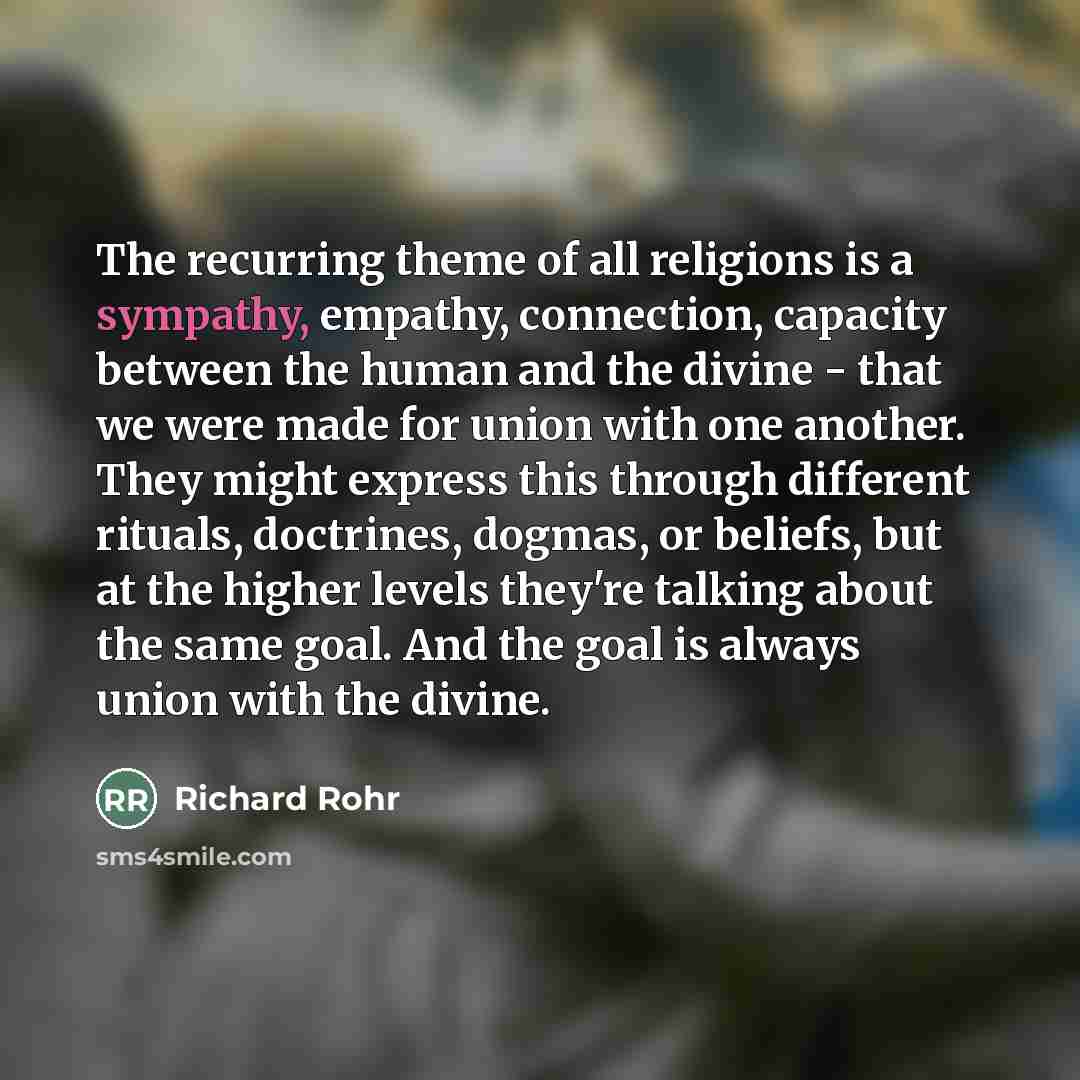“The recurring theme of all religions is a sympathy, empathy,…” quote by Richard Rohr