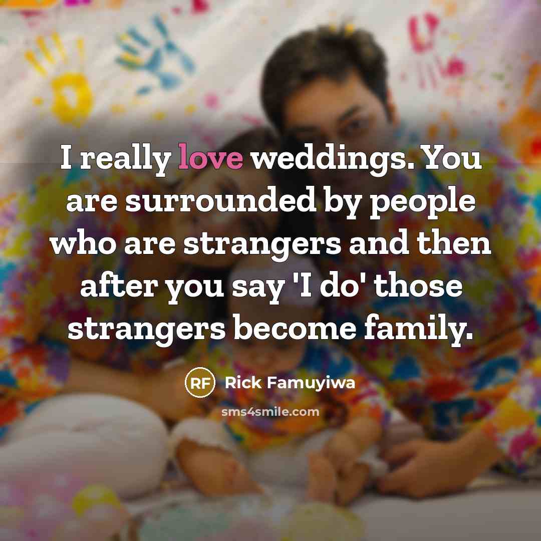“I really love weddings. You are surrounded by people who…” quote by Rick Famuyiwa
