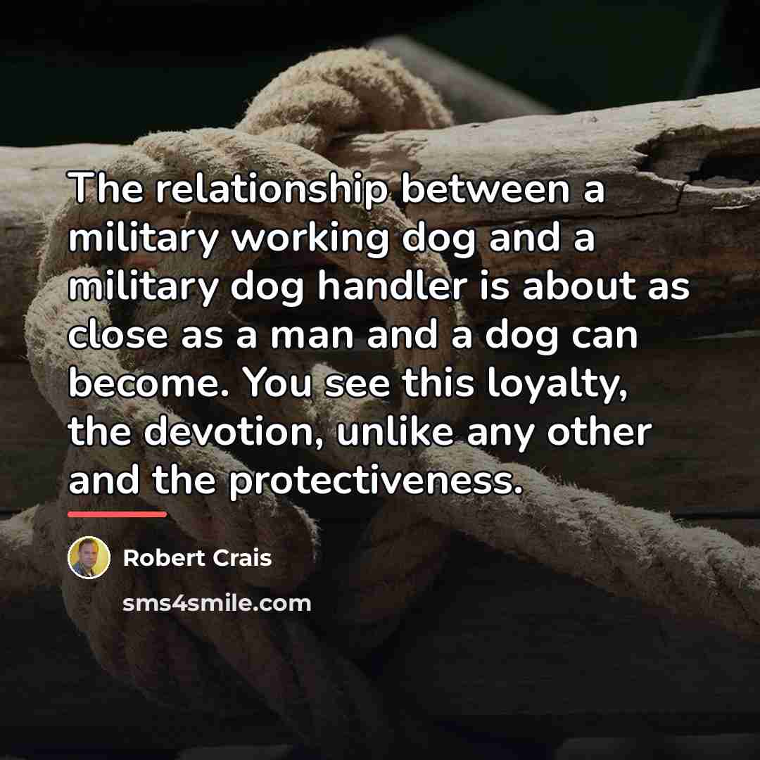 “The relationship between a military working dog and a military…” quote by Robert Crais