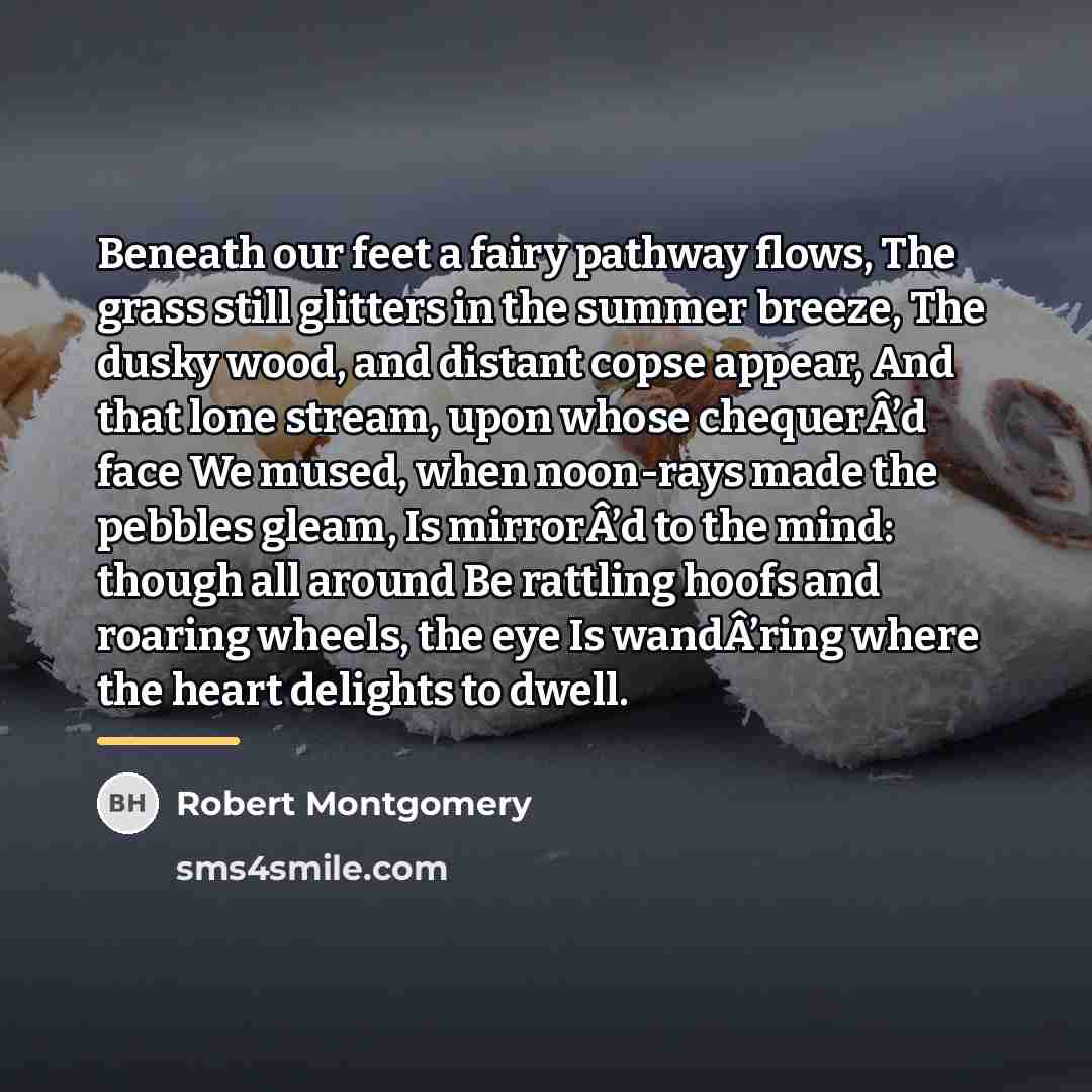 “Beneath our feet a fairy pathway flows, The grass still…” quote by Robert Montgomery