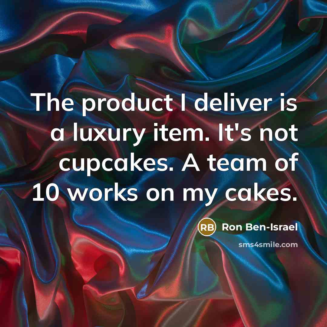 “The product I deliver is a luxury item. It's not…” quote by Ron Ben-Israel