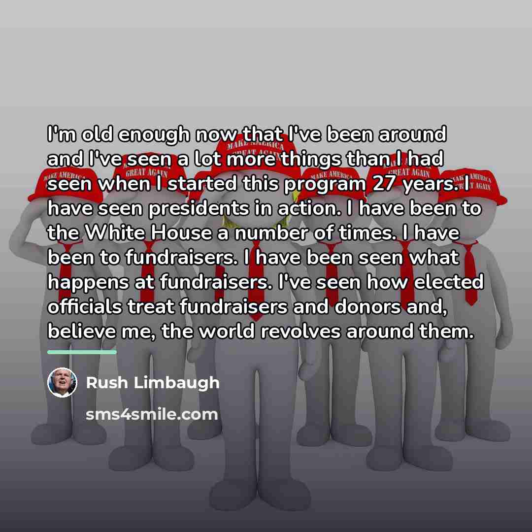“I'm old enough now that I've been around and I've…” quote by Rush Limbaugh