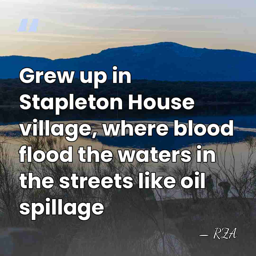 Grew up in Stapleton House village, where blood flood the waters in&hellip; - RZA
