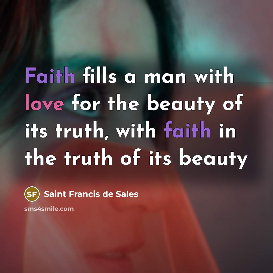 “Faith fills a man with love for the beauty of…” quote by Saint Francis de Sales
